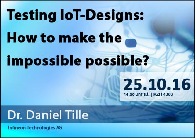 Kolloquium | Testing IoT‐Designs: How to make the impossible possible?