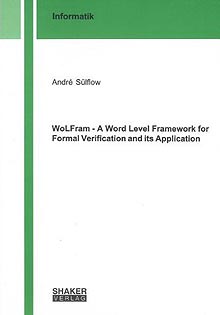 WoLFram - A Word Level Framework for Formal Verification and its Application